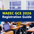 WAEC GCE 2026 Registration Guide: Key Dates, Fees, and More